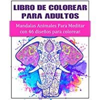 Libro De Colorear Para Adultos : Mandalas Animales Para Meditar con 46 Diseños Para Colorear: Mandalas Fondo Negro…